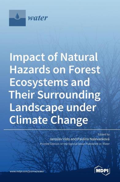 Impact of Natural Hazards on Forest Ecosystems and Their Surrounding Landscape under Climate Change