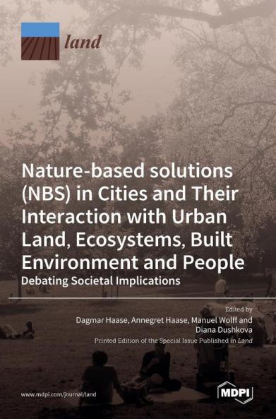 Nature-Based Solutions (NBS) in Cities and Their Interaction with Urban Land Ecosystems Built Environment and People