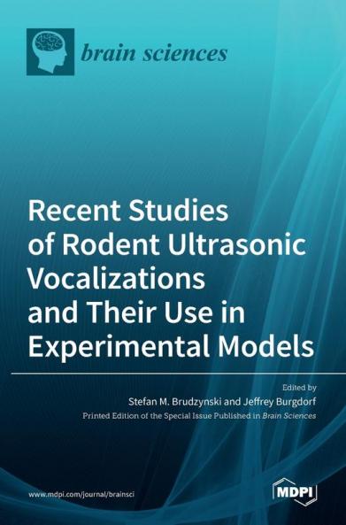 Recent Studies of Rodent Ultrasonic Vocalizations and Their Use in Experimental Models