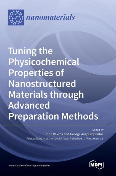 Tuning the Physicochemical Properties of Nanostructured Materials through Advanced Preparation Methods
