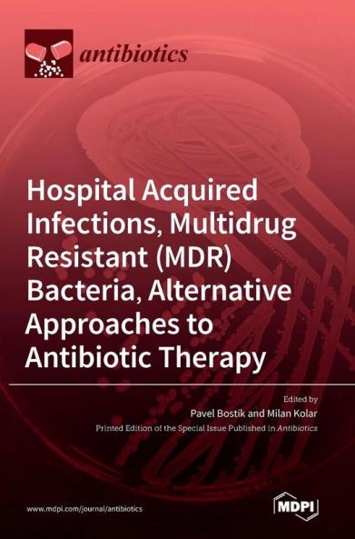 Hospital Acquired Infections Multidrug Resistant (MDR) Bacteria Alternative Approaches to Antibiotic Therapy
