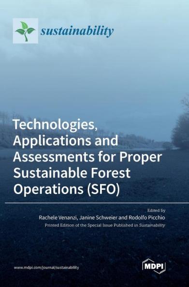 Technologies Applications and Assessments for Proper Sustainable Forest Operations (SFO)