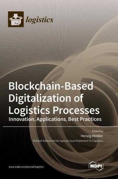 Blockchain-Based Digitalization of Logistics Processes-Innovation Applications Best Practices