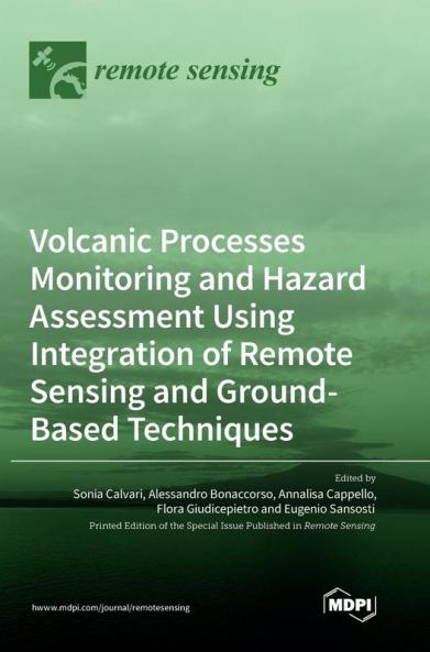 Volcanic Processes Monitoring and Hazard Assessment Using Integration of Remote Sensing and Ground-Based Techniques