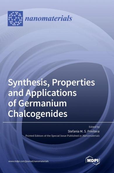 Synthesis Properties and Applications of Germanium Chalcogenides