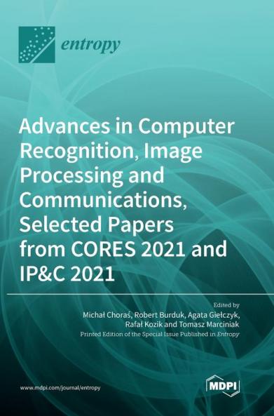 Advances in Computer Recognition Image Processing and Communications Selected Papers from CORES 2021 and IP&C 2021