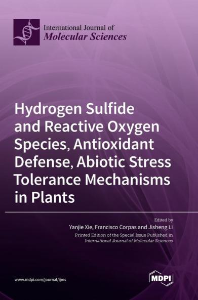 Hydrogen Sulfide and Reactive Oxygen Species Antioxidant Defense Abiotic Stress Tolerance Mechanisms in Plants