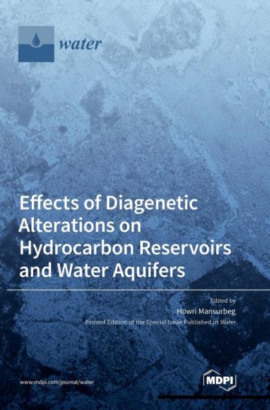 Effects of Diagenetic Alterations on Hydrocarbon Reservoirs and Water Aquifers