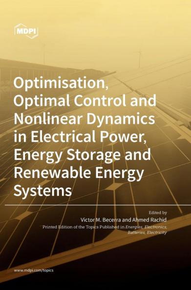 Optimisation Optimal Control and Nonlinear Dynamics in Electrical Power Energy Storage and Renewable Energy Systems
