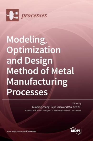 Modeling Optimization and Design Method of Metal Manufacturing Processes