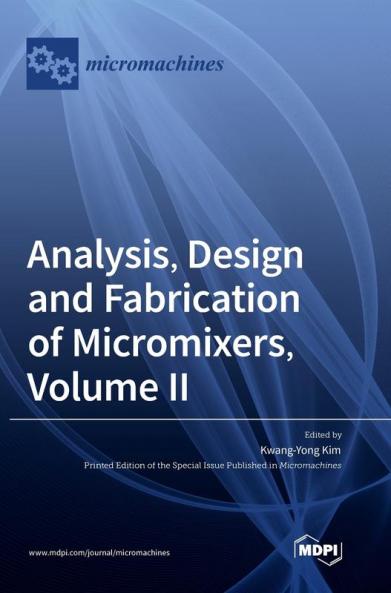 Analysis Design and Fabrication of Micromixers Volume II