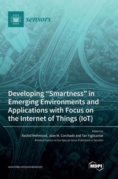 Developing Smartness in Emerging Environments and Applications with Focus on the Internet of Things (IoT)