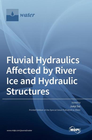 Fluvial Hydraulics Affected by River Ice and Hydraulic Structures