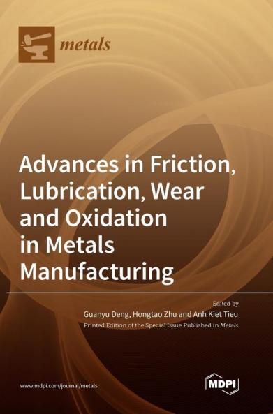 Advances in Friction Lubrication Wear and Oxidation in Metals Manufacturing