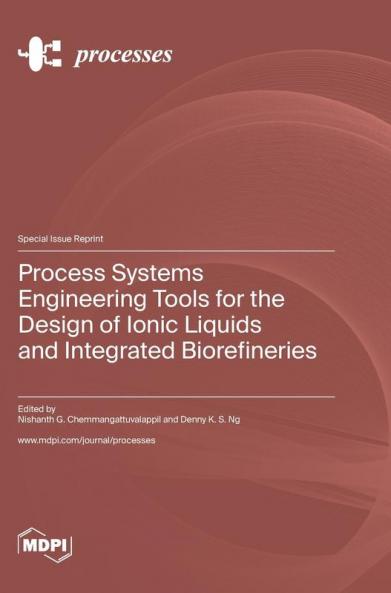 Process Systems Engineering Tools for the Design of Ionic Liquids and Integrated Biorefineries