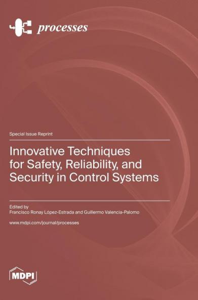 Innovative Techniques for Safety Reliability and Security in Control Systems