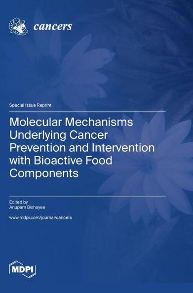 Molecular Mechanisms Underlying Cancer Prevention and Intervention with Bioactive Food Components