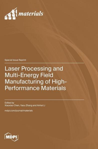 Laser Processing and Multi-Energy Field Manufacturing of High-Performance Materials