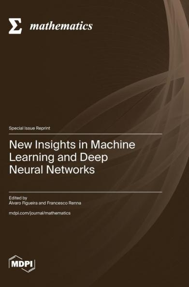 New Insights in Machine Learning and Deep Neural Networks