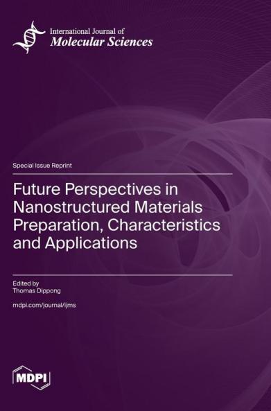 Future Perspectives in Nanostructured Materials Preparation Characteristics and Applications