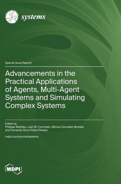Advancements in the Practical Applications of Agents Multi-Agent Systems and Simulating Complex Systems