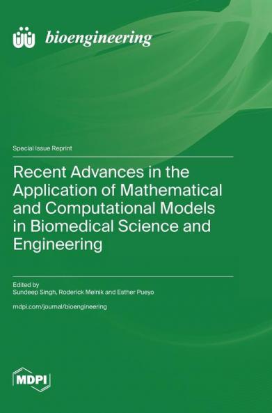 Recent Advances in the Application of Mathematical and Computational Models in Biomedical Science and Engineering