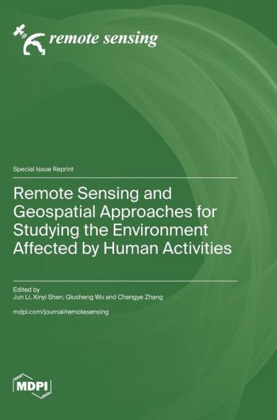 Remote Sensing and Geospatial Approaches for Studying the Environment Affected by Human Activities