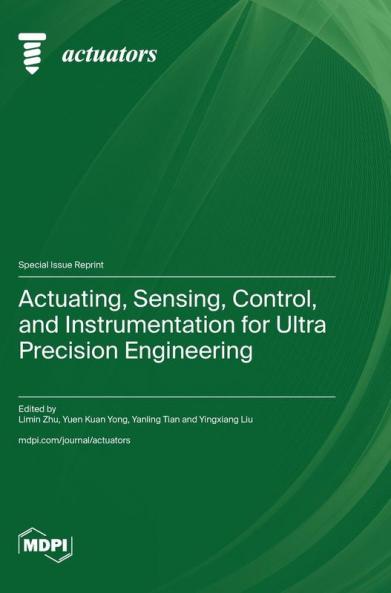 Actuating Sensing Control and Instrumentation for Ultra Precision Engineering