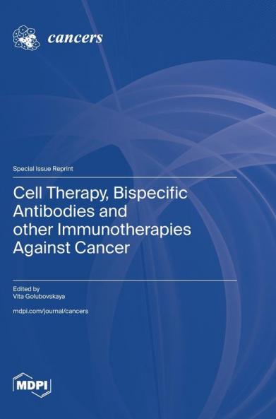 Cell Therapy Bispecific Antibodies and other Immunotherapies Against Cancer