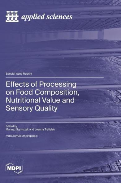 Effects of Processing on Food Composition Nutritional Value and Sensory Quality