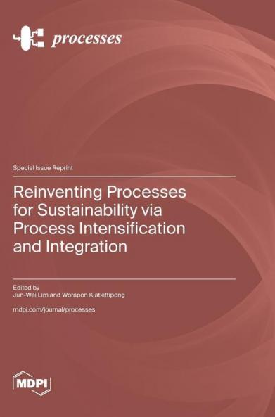 Reinventing Processes for Sustainability via Process Intensification and Integration
