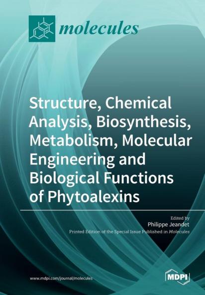 Structure Chemical Analysis Biosynthesis Metabolism Molecular Engineering and Biological Functions of Phytoalexins
