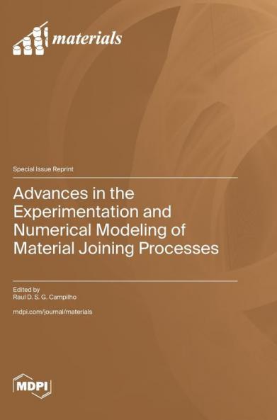 Advances in the Experimentation and Numerical Modeling of Material Joining Processes