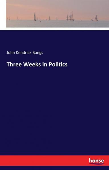 Three Weeks in Politics
