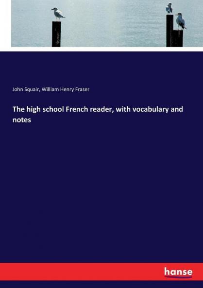 The high school French reader with vocabulary and notes