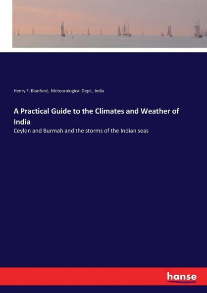 A Practical Guide to the Climates and Weather of India