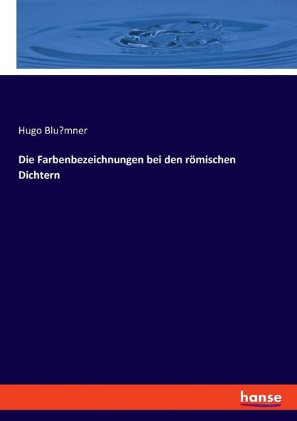 Die Farbenbezeichnungen bei den römischen Dichtern