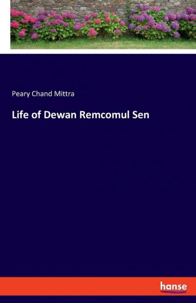 Life of Dewan Remcomul Sen