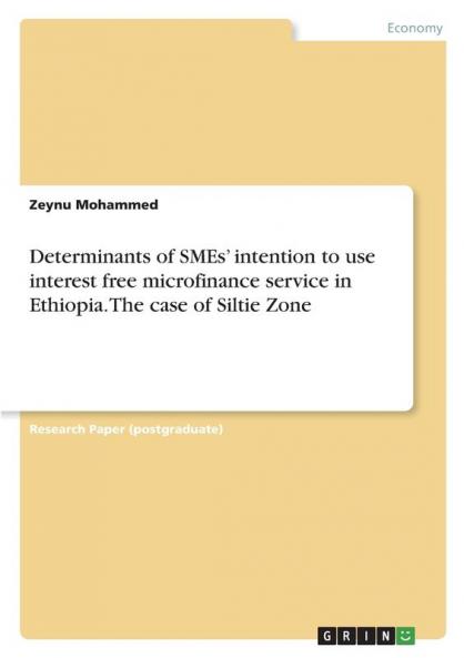 Determinants of SMEs' intention to use interest free microfinance service in Ethiopia. The case of Siltie Zone