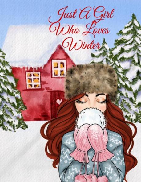 Just A Girl Who Loves Winter Journal: Holiday Composition Notebook Journaling Pages To Write In Notes Goals Priorities Traditional Christmas Baking ... Dreams Gratitude Prayers And Devotio