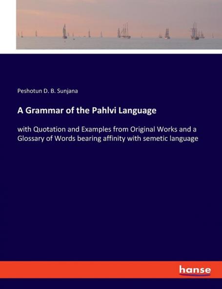 A Grammar of the Pahlvi Language