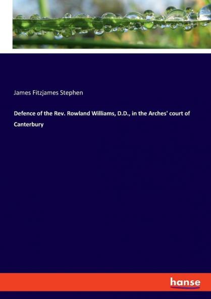 Defence of the Rev. Rowland Williams D.D. in the Arches' court of Canterbury