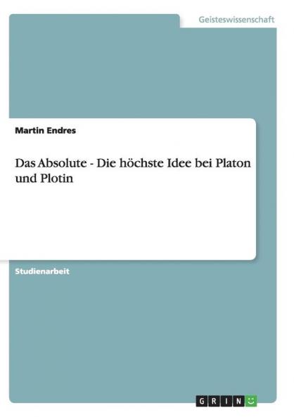 Das Absolute - Die höchste Idee bei Platon und Plotin