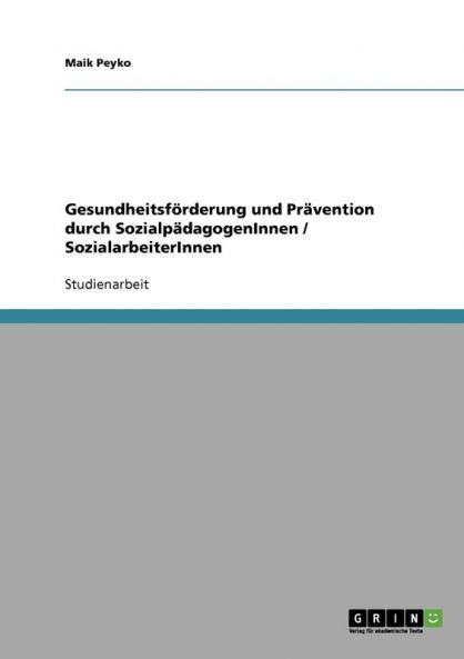 Gesundheitsförderung und Prävention durch SozialpädagogenInnen / SozialarbeiterInnen