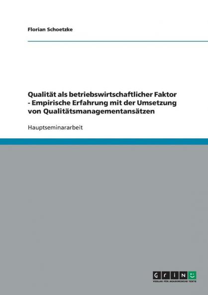 Qualität als betriebswirtschaftlicher Faktor - Empirische Erfahrung mit der Umsetzung von Qualitätsmanagementansätzen
