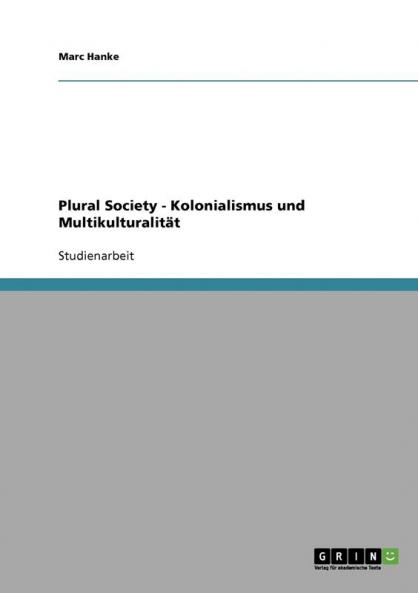 Plural Society - Kolonialismus und Multikulturalität