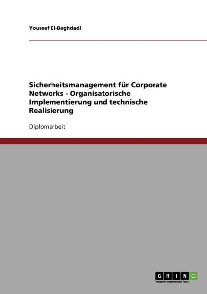 Sicherheitsmanagement für Corporate Networks - Organisatorische Implementierung und technische Realisierung