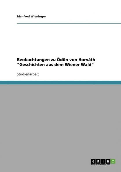 Beobachtungen zu Ödön von Horváth Geschichten aus dem Wiener Wald