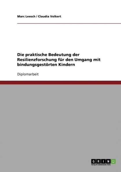 Die praktische Bedeutung der Resilienzforschung für den Umgang mit bindungsgestörten Kindern