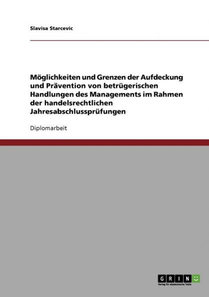Möglichkeiten und Grenzen der Aufdeckung und Prävention von betrügerischen Handlungen des Managements im Rahmen der handelsrechtlichen Jahresabschlussprüfungen